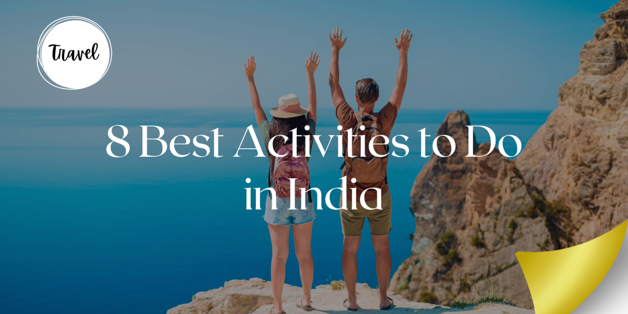 8 Best Activities to Do in India