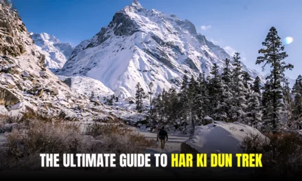 The Ultimate Guide to Har Ki Dun Trek: Everything You Need to Know Before You Go