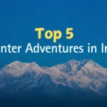 Top 5 Winter Adventures in India You Won’t Want to Miss