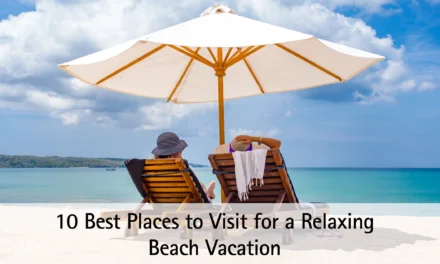 10 Best Places to Visit for a Relaxing Beach Vacation