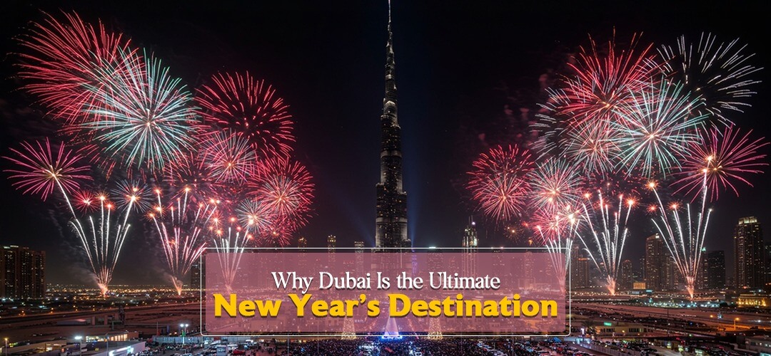 Why Dubai Is the Ultimate New Year’s Destination