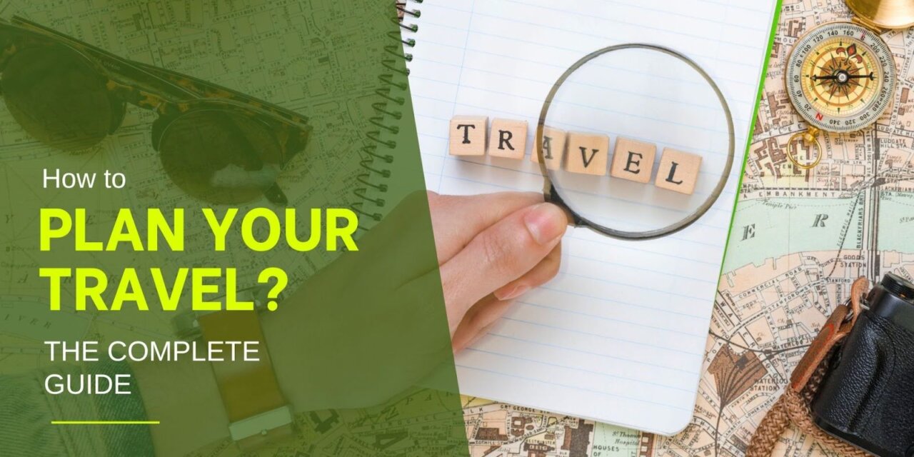 How to Plan your Travel? The Complete Guide
